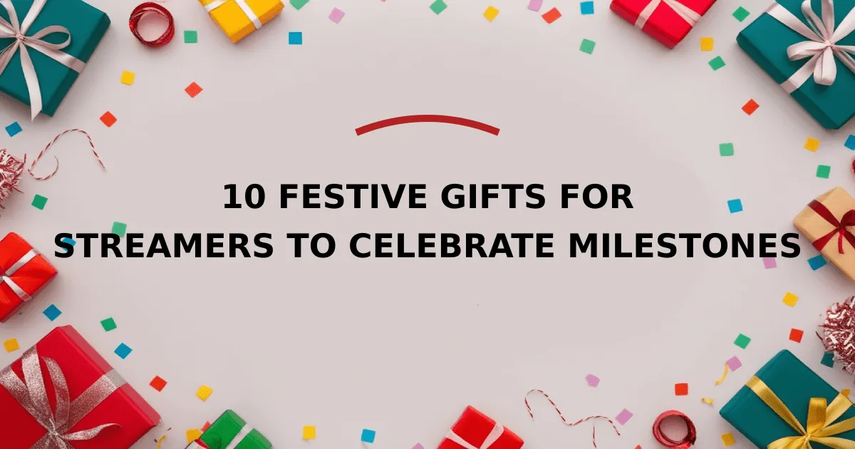 10 Festive Gifts for Streamers to Celebrate Milestones